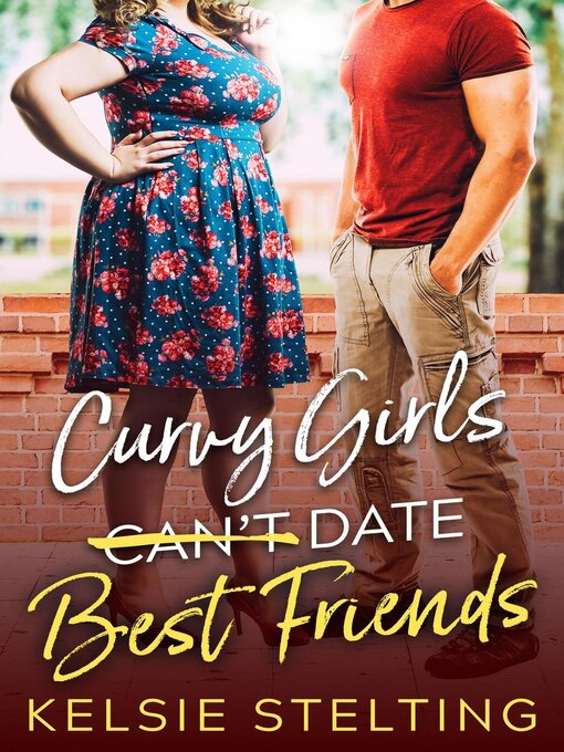 Title details for Curvy Girls Can't Date Best Friends by Kelsie Stelting - Available